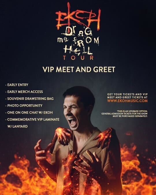 EKOH DRAG ME FROM HELL TOUR - VIP MEET AND GREET